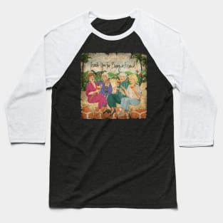 VINTAGE EDITION - THANK YOU FOR BEING A FRIENDS Baseball T-Shirt